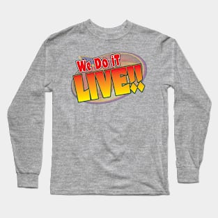 We do it LIVE! Long Sleeve T-Shirt